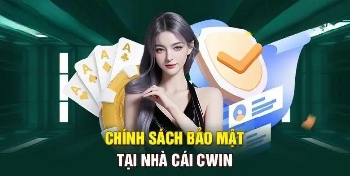 Quy định về chính sách bảo mật Cwin